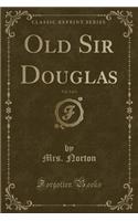 Old Sir Douglas, Vol. 2 of 3 (Classic Reprint)