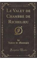 Le Valet de Chambre de Richelieu (Classic Reprint)