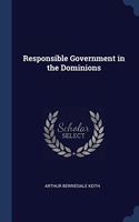 RESPONSIBLE GOVERNMENT IN THE DOMINIONS
