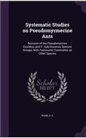 Systematic Studies on Pseudomyrmecine Ants: Revision of the Pseudomyrmex Oculatus and P. Subtilissimus Species Groups, with Taxonomic Comments on Other Species
