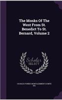 The Monks Of The West From St. Benedict To St. Bernard, Volume 2