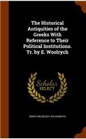 Historical Antiquities of the Greeks With Reference to Their Political Institutions. Tr. by E. Woolrych