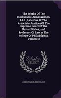 The Works of the Honourable James Wilson, L.L.D., Late One of the Associate Justices of the Supreme Court of the United States, and Professor of Law in the College of Philadelphia, Volume 3