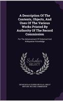 A Description Of The Contents, Objects, And Uses Of The Various Works Printed By Authority Of The Record Commission