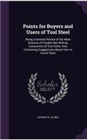 Points for Buyers and Users of Tool Steel: Being a General Review of the Main Sources of Trouble Met With by Consumers of Tool Steel, Also Containing Suggestions About How to Avoid Them(English)