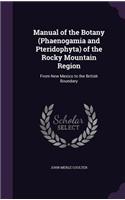Manual of the Botany (Phaenogamia and Pteridophyta) of the Rocky Mountain Region: From New Mexico to the British Boundary