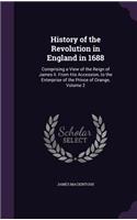 History of the Revolution in England in 1688: Comprising a View of the Reign of James Ii. From His Accession, to the Enterprise of the Prince of Orange, Volume 2(English)