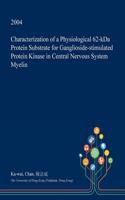 Characterization of a Physiological 62-Kda Protein Substrate for Ganglioside-Stimulated Protein Kinase in Central Nervous System Myelin: (English)