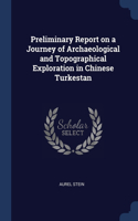 Preliminary Report on a Journey of Archaeological and Topographical Exploration in Chinese Turkestan