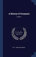 A HISTORY OF ORNAMENT; VOLUME 1