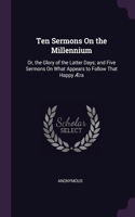 Ten Sermons On the Millennium