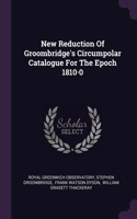 New Reduction Of Groombridge's Circumpolar Catalogue For The Epoch 1810-0