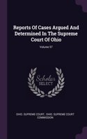 Reports Of Cases Argued And Determined In The Supreme Court Of Ohio; Volume 57