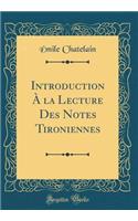 Introduction ï¿½ La Lecture Des Notes Tironiennes (Classic Reprint)