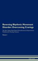 Reversing Rhythmic Movement Disorder: Overcoming Cravings The Raw Vegan Plant-Based Detoxification & Regeneration Workbook for Healing Patients. Volume 3