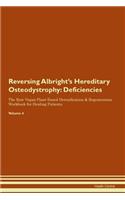 Reversing Albright's Hereditary Osteodystrophy: Deficiencies The Raw Vegan Plant-Based Detoxification & Regeneration Workbook for Healing Patients. Volume 4