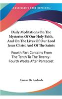 Daily Meditations On The Mysteries Of Our Holy Faith, And On The Lives Of Our Lord Jesus Christ And Of The Saints