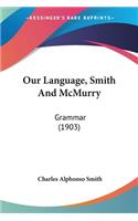 Our Language, Smith And McMurry: Grammar (1903)