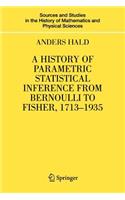 A History of Parametric Statistical Inference from Bernoulli to Fisher, 1713-1935: (Sources and Studies in the History of Mathematics and Physical Sciences)