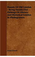 Haunts Of Old London - Being Twenty-Five Etchings Of Literary And Historical London In Photogravure