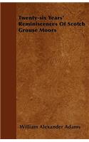 Twenty-six Years' Reminiscences Of Scotch Grouse Moors