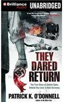 They Dared Return: The True Story of Jewish Spies Behind the Lines in Nazi Germany