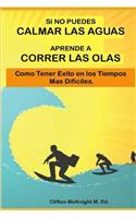 Si No Puedes Calmar Las Aquas Aprende A Correr Los Olas