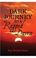 Dark Journey To A Ragged Dawn