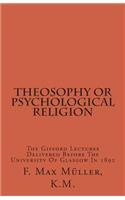 Theosophy or Psychological Religion: The Gifford Lectures Delivered Before the University of Glasgow in 1892
