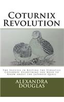 Coturnix Revolution: The Success in Keeping the Versatile Coturnix: Everything you Need to Know about the Japanese Quail