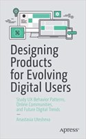 Designing Products For Evolving Digital Users Study Ux Behavior Patterns, Online Communities, And Future Digital Trends