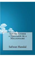You?re Either a Dreamer or a Millionaire