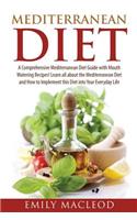 Mediterranean Diet: A Comprehensive Mediterranean Diet Guide with Mouth Watering Recipes!