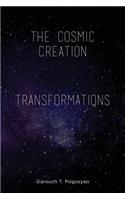 Cosmic Creation & Transformations