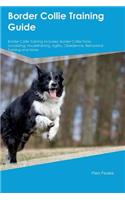 Border Collie Training Guide Border Collie Training Includes: Border Collie Tricks, Socializing, Housetraining, Agility, Obedience, Behavioral Training and More