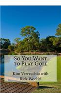 So You Want to Play Golf