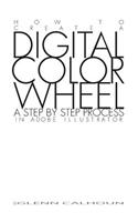 Digital Color Wheel: A step by step process(English)