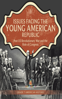 Issues Facing the Young American Republic: Post US Revolutionary War and the Role of Congress Grade 7 American History