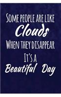 Some People Are Like Clouds. When They Disappear, It's a Beautiful Day.: Funny Sarcastic Writing Journal Lined, Diary, Notebook for Men & Women