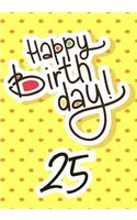 Happy Birthday 25: Keepsake Journal Notebook For Best Wishes, Messages & Doodling