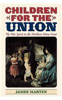 Children for the Union: The War Spirit on the Northern Home Front