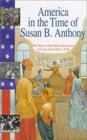 America in the Time of Susan B. Anthony: 1845 To 1928