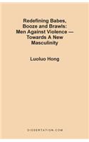 Redefining Babes, Booze and Brawls: Men Against Violence - Towards a New Masculinity