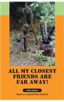 All My Closest Friends Are Far Away!