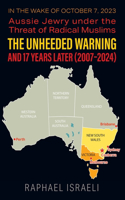 Unheeded Warning and 17 Years Later (2007-2024): In the Wake of October 7, 2023: Aussie Jewry under the Threat of Radical Muslims