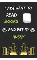 I just want to read books and pet my husky Notebook funny pets owner Gift