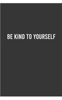 Be Kind to Yourself: 6"x9" Lined Blank 100 Pages Notebook