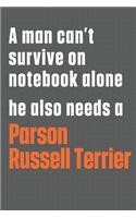 A man can't survive on notebook alone he also needs a Parson Russell Terrier