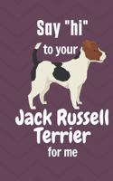 Say "hi" to your Jack Russell Terrier for me: For Jack Russell Terrier Dog Fans