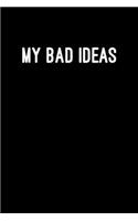 My Bad Ideas